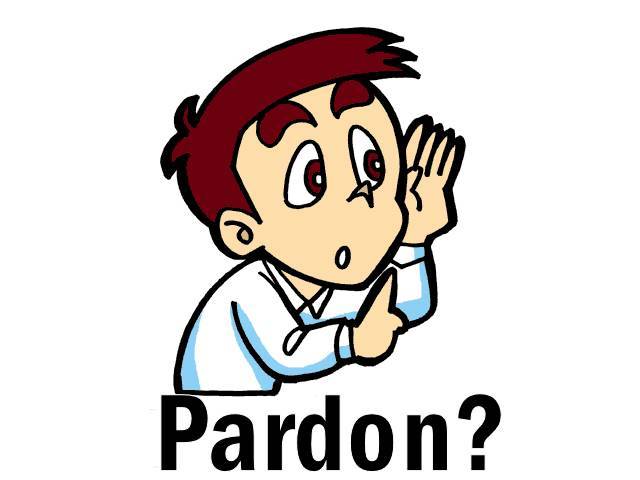 发音不标准,可能一天下来听到最多的一个单词便是"pardon".