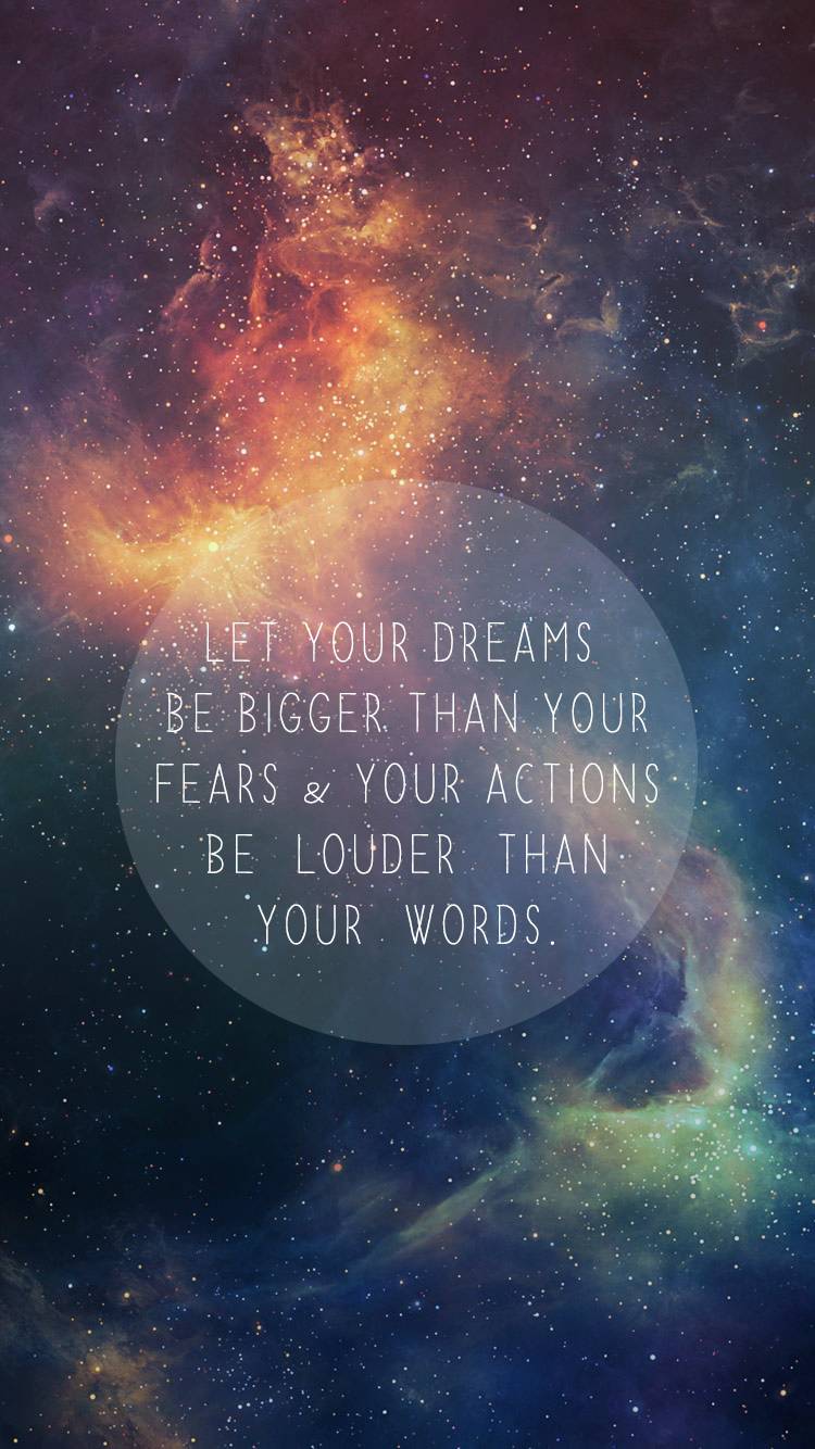 let your dreams be bigger than your fears, and your actions be